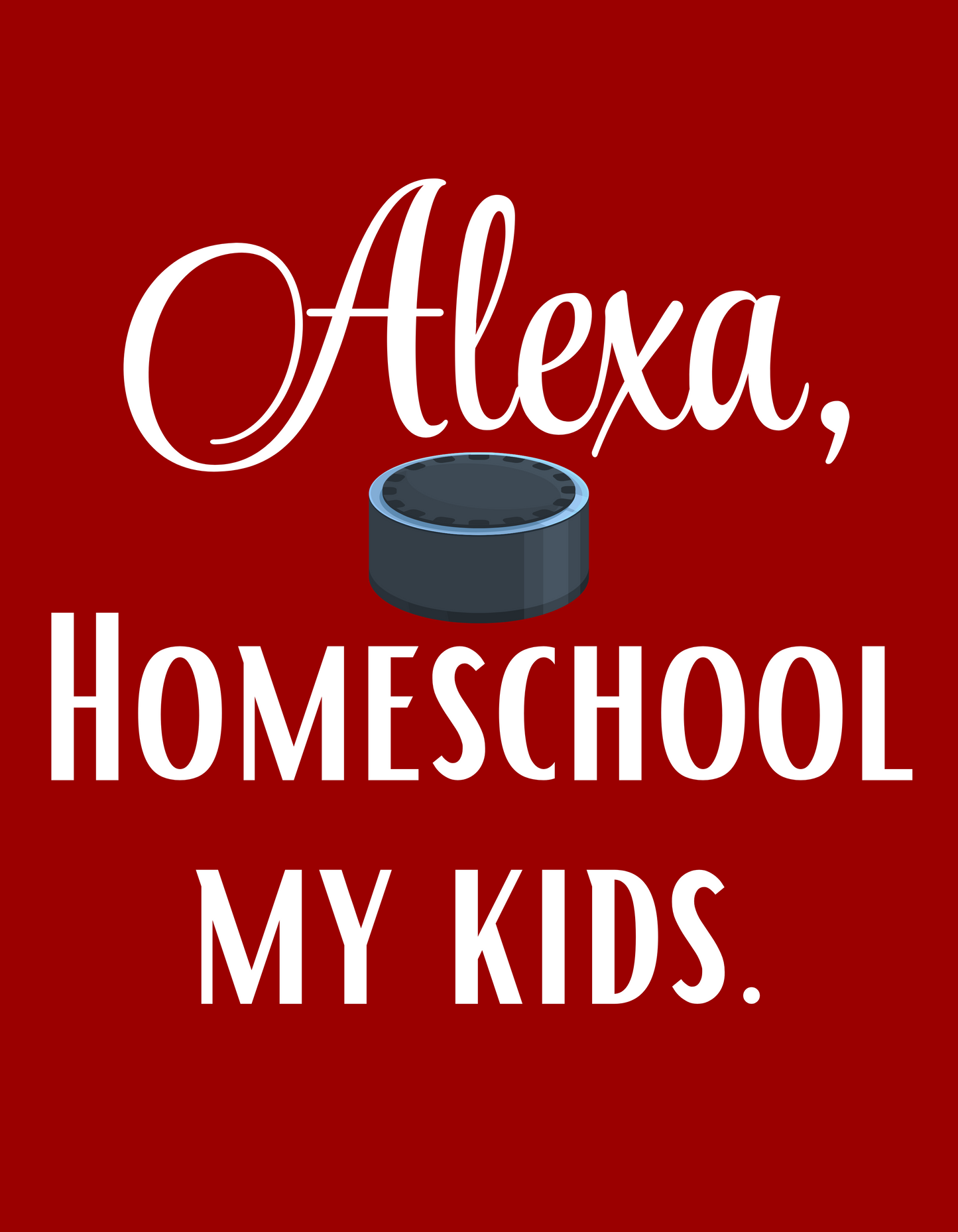 Custom - Alexa Homeschool Kids Shirt